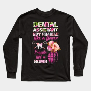 Dental Assistant Not Fragile Like Flower TShirt Long Sleeve T-Shirt